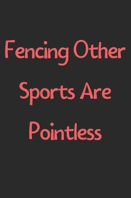 Book cover for Fencing Other Sports Are Pointless