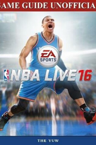 Cover of Nba Live 16 Game Guide Unofficial