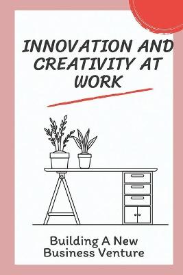 Cover of Innovation And Creativity At Work