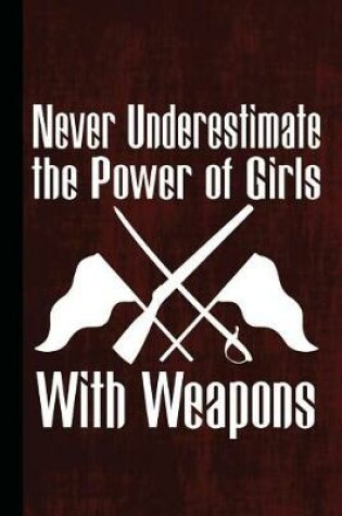 Cover of Never Underestimate the Power of Girls with Weapons