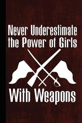 Book cover for Never Underestimate the Power of Girls with Weapons