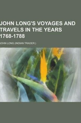 Cover of John Long's Voyages and Travels in the Years 1768-1788