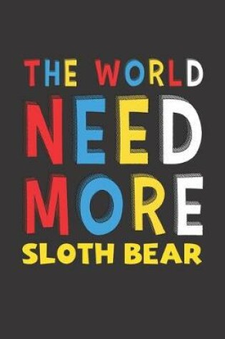 Cover of The World Need More Sloth Bear