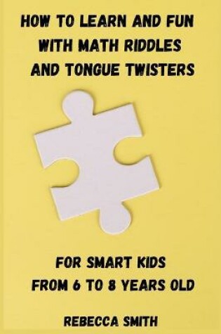 Cover of How to Learn and Fun with Math Riddles and Tongue Twisters