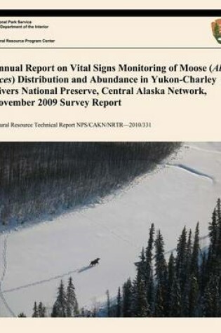 Cover of Annual Report on Vital Signs Monitoring Of Moose (Alces alces) Distribution and Abundance in Yukon- Charley Rivers National Preserve, Central Alaska Network, November 2009 Survey Report