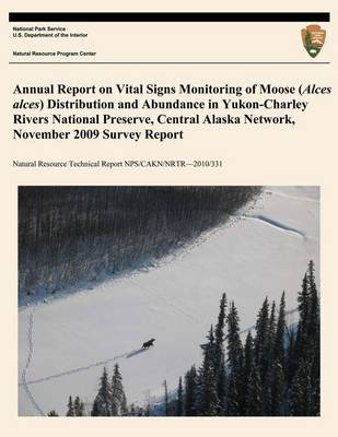 Book cover for Annual Report on Vital Signs Monitoring Of Moose (Alces alces) Distribution and Abundance in Yukon- Charley Rivers National Preserve, Central Alaska Network, November 2009 Survey Report