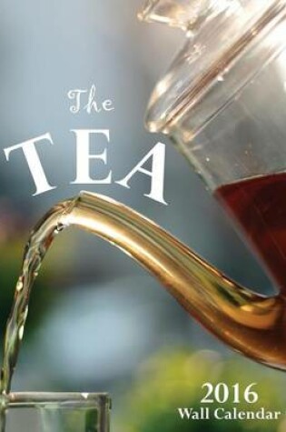 Cover of The Tea 2016 Wall Calendar