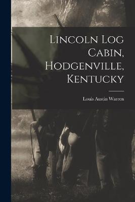 Book cover for Lincoln Log Cabin, Hodgenville, Kentucky