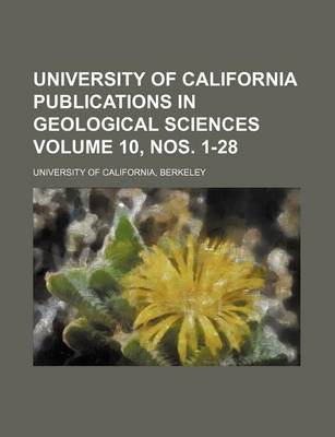 Book cover for University of California Publications in Geological Sciences Volume 10, Nos. 1-28