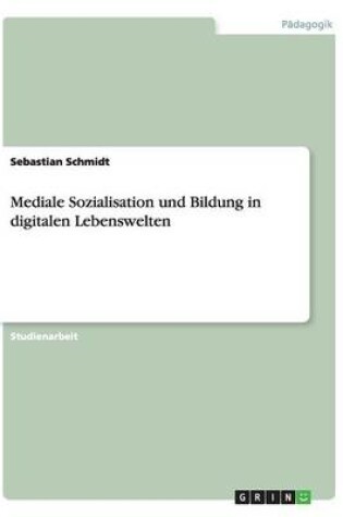 Cover of Mediale Sozialisation und Bildung in digitalen Lebenswelten