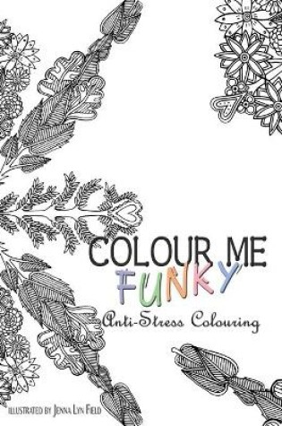 Cover of Colour Me Funky - Anti-Stress Colouring