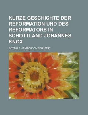 Book cover for Kurze Geschichte Der Reformation Und Des Reformators in Schottland Johannes Knox