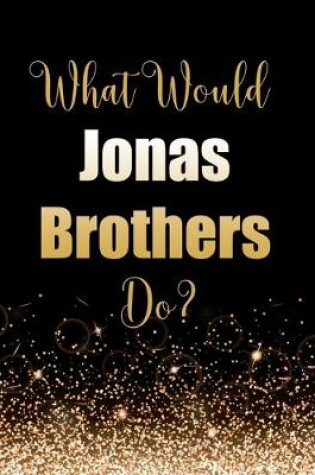 Cover of What Would Jonas Brothers Do?