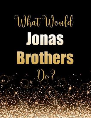 Book cover for What Would Jonas Brothers Do?