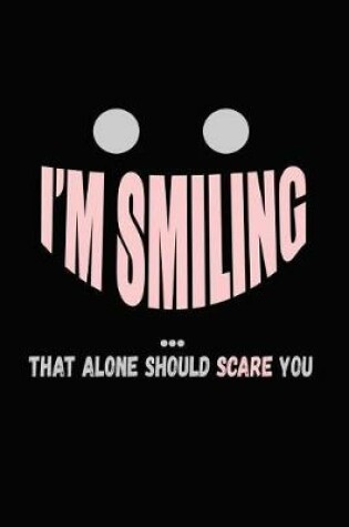 Cover of I'm Smiling That Alone Should Scare You