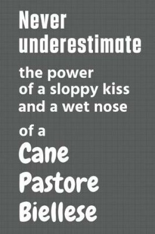 Cover of Never underestimate the power of a sloppy kiss and a wet nose of a Cane Pastore Biellese