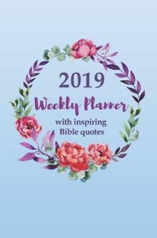 Cover of 2019 Weekly Planner with an Inspiring Bible Quote for Each Week