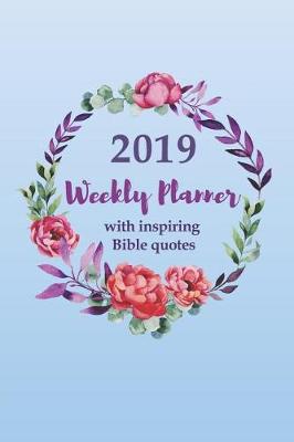 Book cover for 2019 Weekly Planner with an Inspiring Bible Quote for Each Week