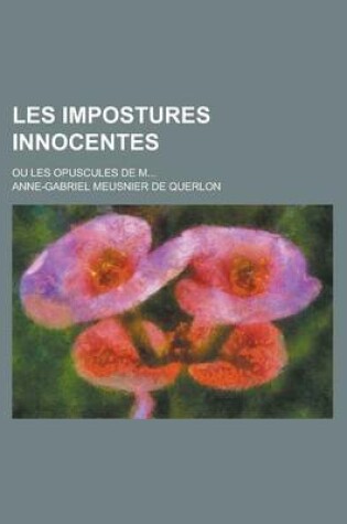 Cover of Les Impostures Innocentes; Ou Les Opuscules de M...