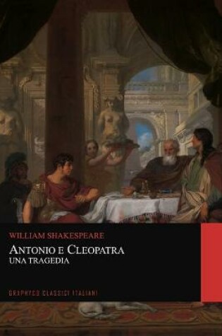 Cover of Antonio e Cleopatra. Una Tragedia (Graphyco Classici Italiani)