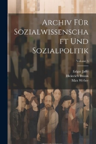 Cover of Archiv Für Sozialwissenschaft Und Sozialpolitik; Volume 5