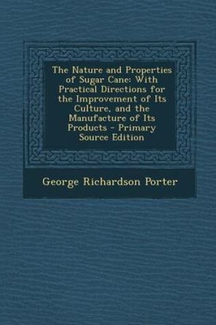 Cover of The Nature and Properties of Sugar Cane