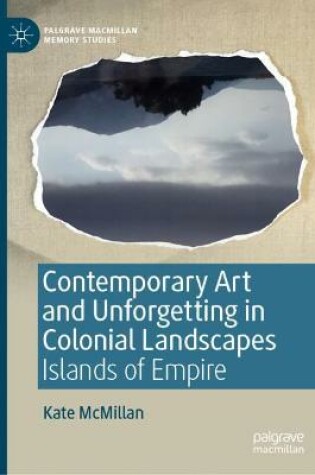 Cover of Contemporary Art and Unforgetting in Colonial Landscapes