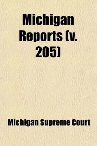 Cover of Michigan Reports (Volume 205); Cases Decided in the Supreme Court of Michigan