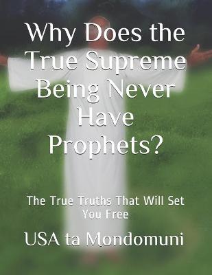 Book cover for Why Does the True Supreme Being Never Have Prophets?