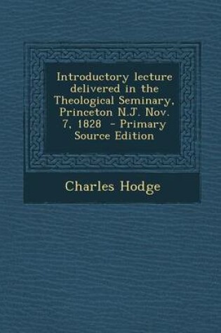 Cover of Introductory Lecture Delivered in the Theological Seminary, Princeton N.J. Nov. 7, 1828 - Primary Source Edition