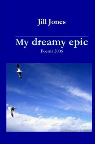 Cover of My Dreamy Epic: Poems 2006