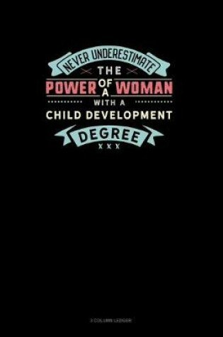 Cover of Never Underestimate The Power Of A Woman With A Child Development Degree
