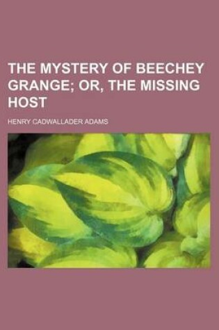 Cover of The Mystery of Beechey Grange; Or, the Missing Host