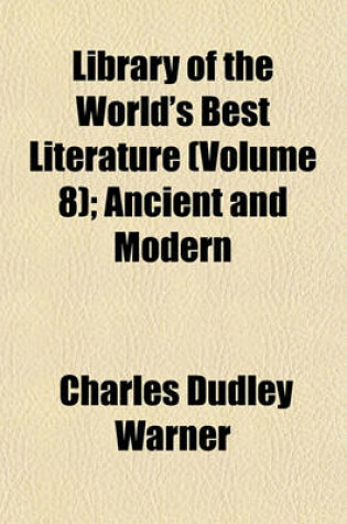 Cover of Library of the World's Best Literature (Volume 8); Ancient and Modern