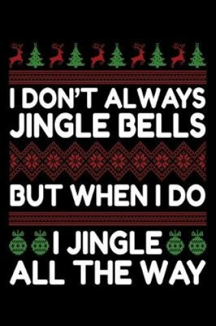 Cover of I Don't Always Jingle Bells But When I do I Jingle all the Way