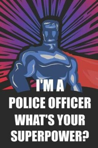 Cover of I'm a Police Officer What's Your Superpower?