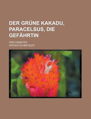 Book cover for Der Grune Kakadu, Paracelsus, Die Gefahrtin; Drei Einakter