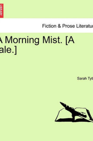 Cover of A Morning Mist. [A Tale.]