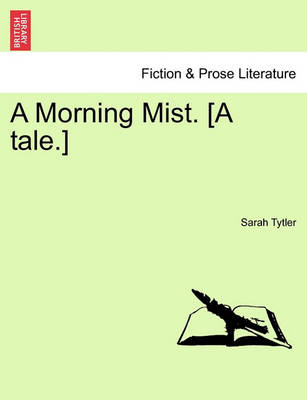 Book cover for A Morning Mist. [A Tale.]