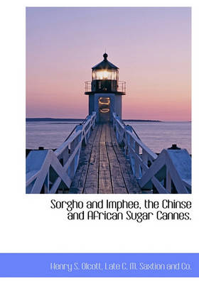 Book cover for Sorgho and Imphee, the Chinse and African Sugar Cannes.