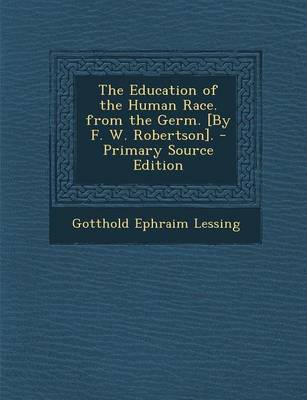 Book cover for The Education of the Human Race. from the Germ. [By F. W. Robertson]. - Primary Source Edition