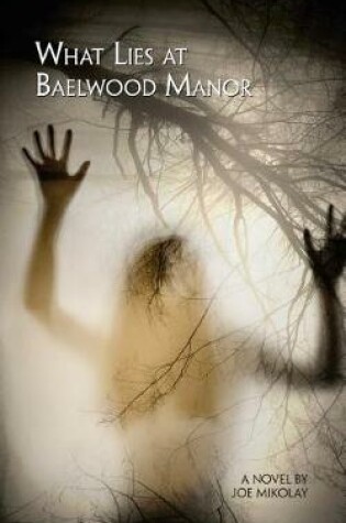 Cover of What Lies At Baelwood Manor