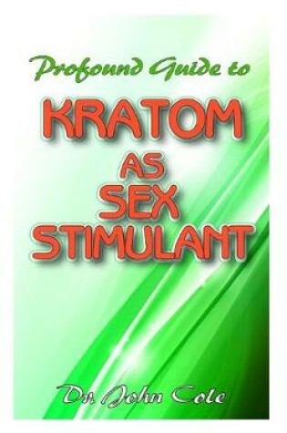 Cover of Profound Guide To Kratom as Sex Stimulant