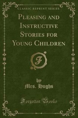 Cover of Pleasing and Instructive Stories for Young Children (Classic Reprint)