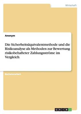 Book cover for Die Sicherheitsäquivalentmethode und die Risikoanalyse als Methoden zur Bewertung risikobehafteter Zahlungsströme im Vergleich