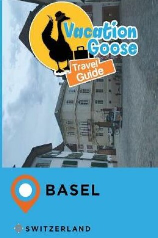 Cover of Vacation Goose Travel Guide Basel Switzerland