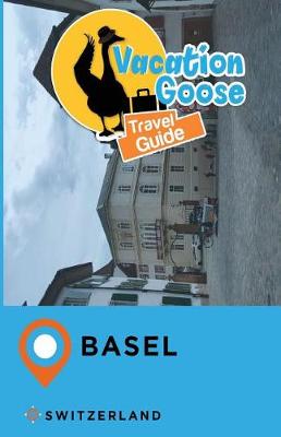 Book cover for Vacation Goose Travel Guide Basel Switzerland