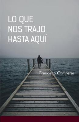 Book cover for Lo que nos trajo hasta aquí