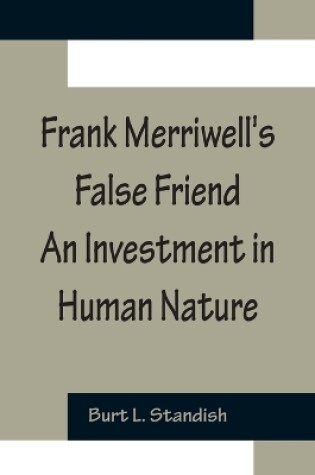 Cover of Frank Merriwell's False Friend An Investment in Human Nature