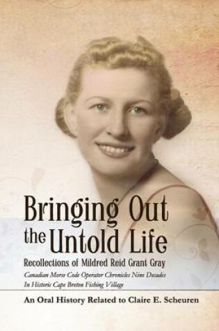 Cover of Bringing Out The Untold Life, Recollections of Mildred Reid Grant Gray